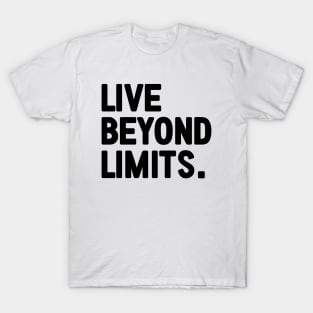 Live Beyond Limits - motivational words T-Shirt